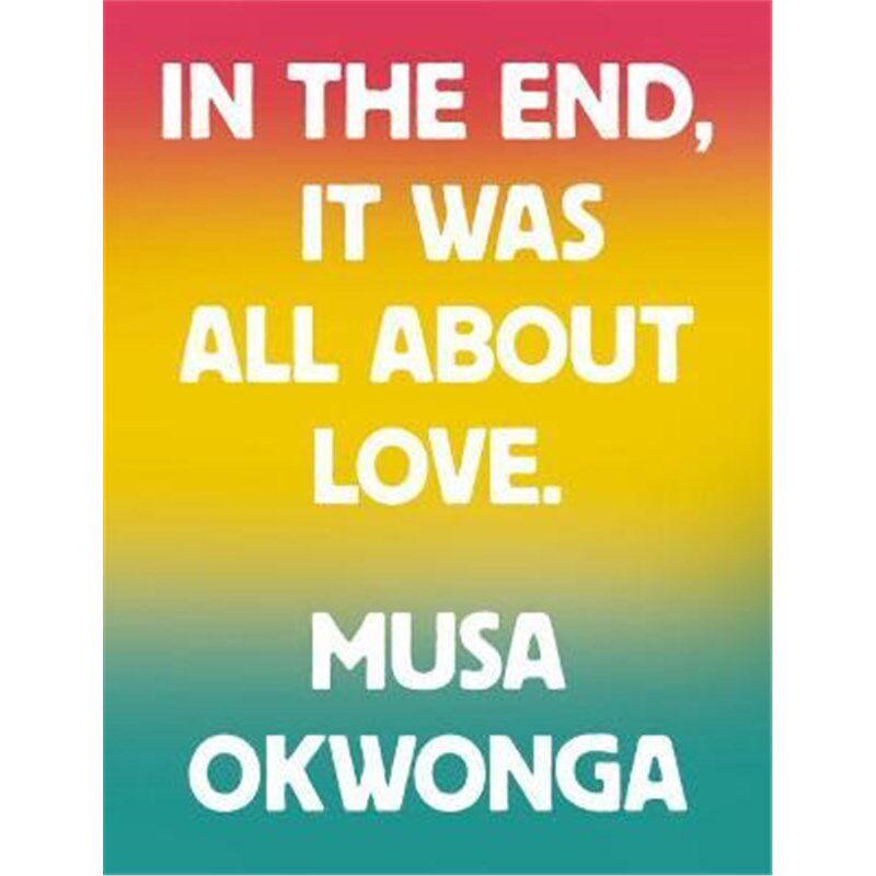 预订musa okwonga - in the end, it was all about love