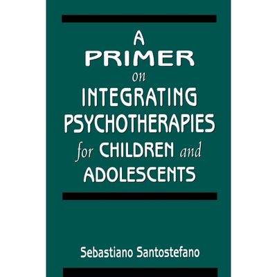 按需印刷不退不换A Primer on Integrating Psychotherapies for Children and Adolescents[9780765701091]