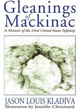 按需印刷不退不换Gleanings of Mackinac:A Memoir of the 23rd United States Infantry[9780595179329]