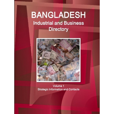 按需印刷不退不换Bangladesh Industrial and Business Directory Volume 1 Strategic Information and Contacts[9781365757310]