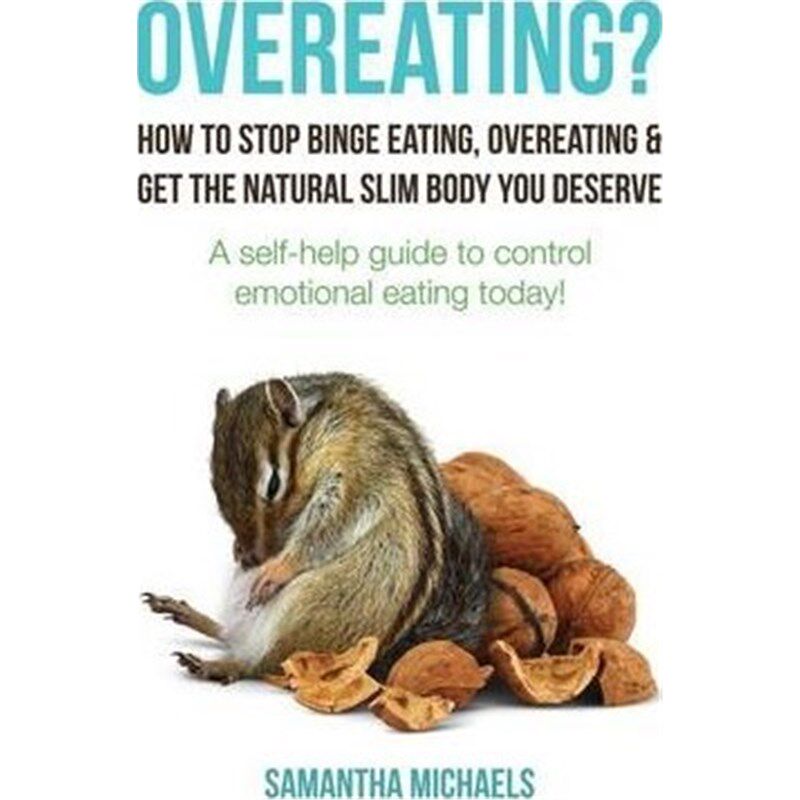预订不退不换Overeating?:How to Stop Binge Eating, Overeating & Get the Natural Slim Body You Deserve: A Self-Help Guide