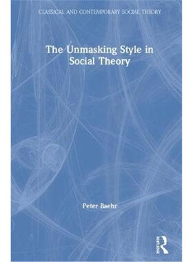 按需印刷不退不换The Unmasking Style in Social Theory[9781138091757]