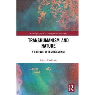按需印刷不退不换图书Transhumanism, Nature, and the Ends of Science[9780367189396]
