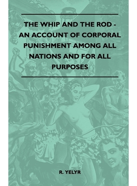 按需印刷The Whip and the Rod - An Account of Corporal Punishment Among All Nations and for All Purposes[9781445525501]