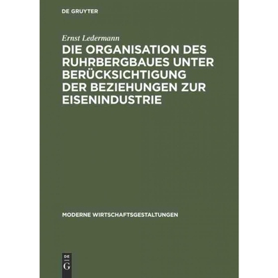 按需印刷DEG Die Organisation des Ruhrbergbaues unter Berücksichtigung der Beziehungen zur Eisenindustrie[9783111302621]