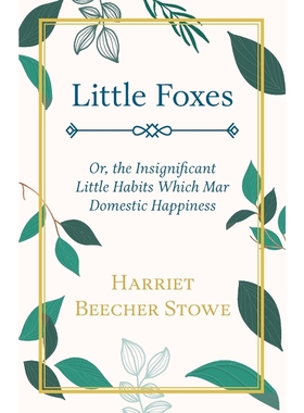 按需印刷Little Foxes - Or; the Insignificant Little Habits Which Mar Domestic Happiness[9781444625721]