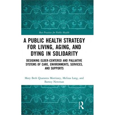 预订A Public Health Strategy for Living, Aging and Dying in Solidarity:Designing Elder-Centered and Palliative Systems o