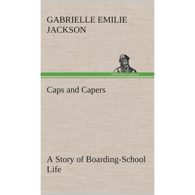 按需印刷Caps and Capers A Story of Boarding-School Life[9783849519148]