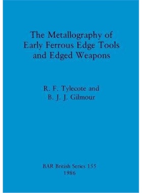 按需印刷The Metallography of Early Ferrous Edge Tools and Edged Weapons[9780860544012]