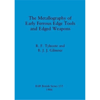 按需印刷不退不换The Metallography of Early Ferrous Edge Tools and Edged Weapons[9780860544012]