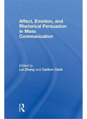 按需印刷不退不换Affect, Emotion, and Rhetorical Persuasion in Mass Communication[9780815374381]