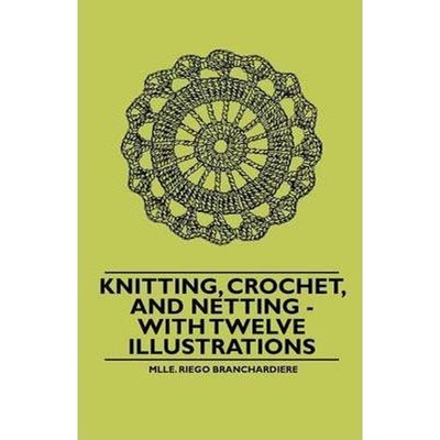 按需印刷Knitting, Crochet, and Netting - With Twelve Illustrations[9781445528502]