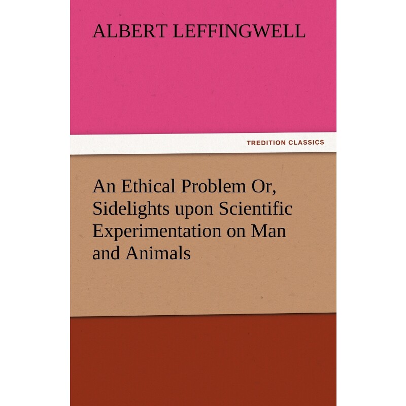 按需印刷不退不换An Ethical Problem Or, Sidelights Upon Scientific Experimentation on Man and Animals[9783847226628]