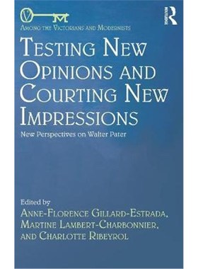 按需印刷Testing New Opinions and Courting New Impressions:New Perspectives on Walter Pater[9781138081574]