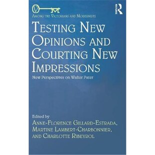 按需印刷不退不换Testing New Opinions and Courting New Impressions:New Perspectives on Walter Pater[9781138081574]