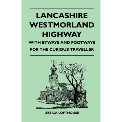 按需印刷Lancashire Westmorland Highway - With Byways and Footways for the Curious Traveller[9781446543900]