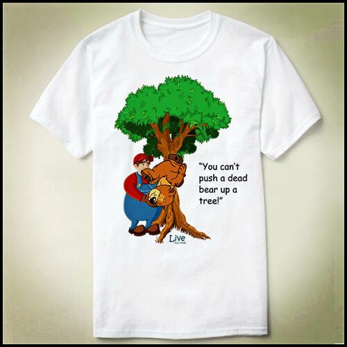 You can't push a dead bear up a tree  定制 T-Shirt T恤 衣服
