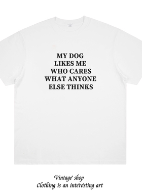MY DOG LIKES ME WHO CARES 趣味美式标语印花短袖男女休闲T恤夏