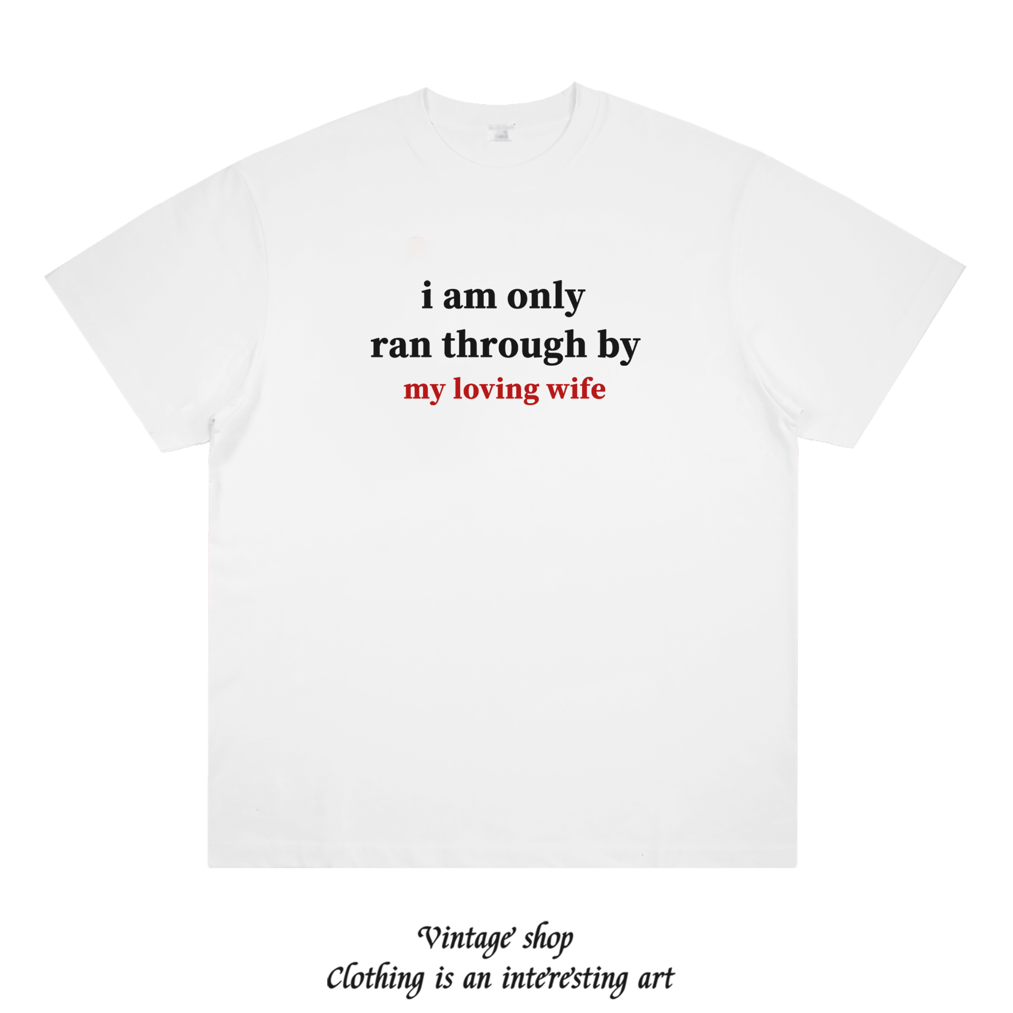 i am only ran through by my loving wife 趣味美式情侣短袖T恤