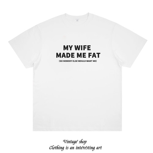 MY WIFE MADE ME FAT趣味英文T恤短袖半袖衫上衣服体恤打底衫背心