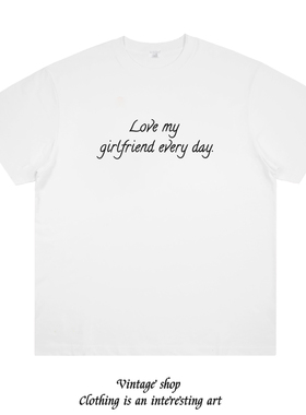 Love my girlfriend every day 趣味美式情侣装标语个性短袖潮牌