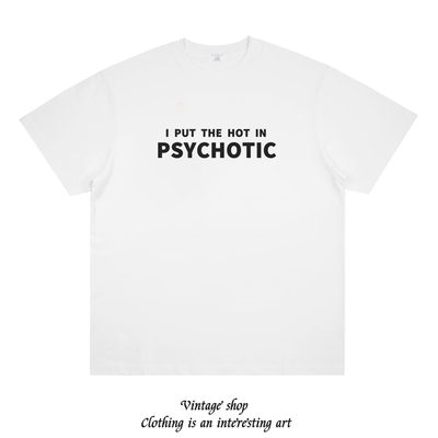 I PUT THE HOT IN PSYCHOTIC 美式趣味印花纯棉短袖宽松小众t恤潮