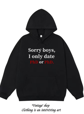 Sorry boys ionly date PhD or PhD 趣味美式秋冬印花连帽卫衣