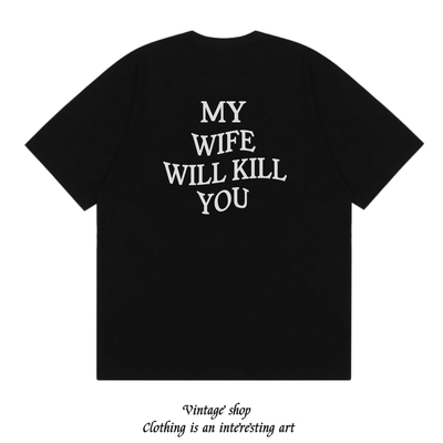 MY WIFE WILL KILL YOU 个性情侣装印花纯棉短袖趣味美式创意T恤