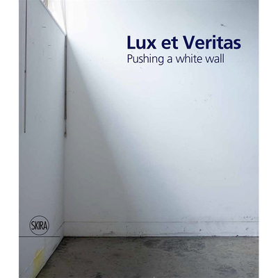 【现货】英文原版 Lux et Veritas: Pushing a White Wall 力士和真理 推一堵白墙 Skira Editore 绘画平面设计雕塑摄影艺术书籍