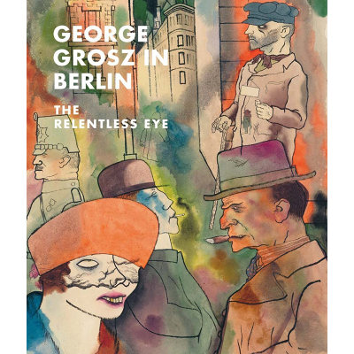 【预售】英文原版 George Grosz in Berlin:The Relentless Eye 柏林的乔治 格罗斯 无情的眼睛 绘画素描版画和拼贴画艺术书籍