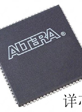 EPM7128ALC84－10  EPM7128ALC84－12 EPM7128ALC84－6 全新原装