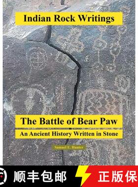 【3-4周达】Indian Rock Writings: The Battle of Bear Paw: An Ancient History Written in Stone [9781649522399]