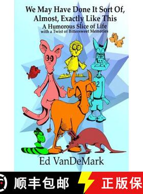 预订 We May Have Done It Sort Of, Almost, Exactly Like This: A Humorous Slice of Life with a Twist of... [9780997197266]