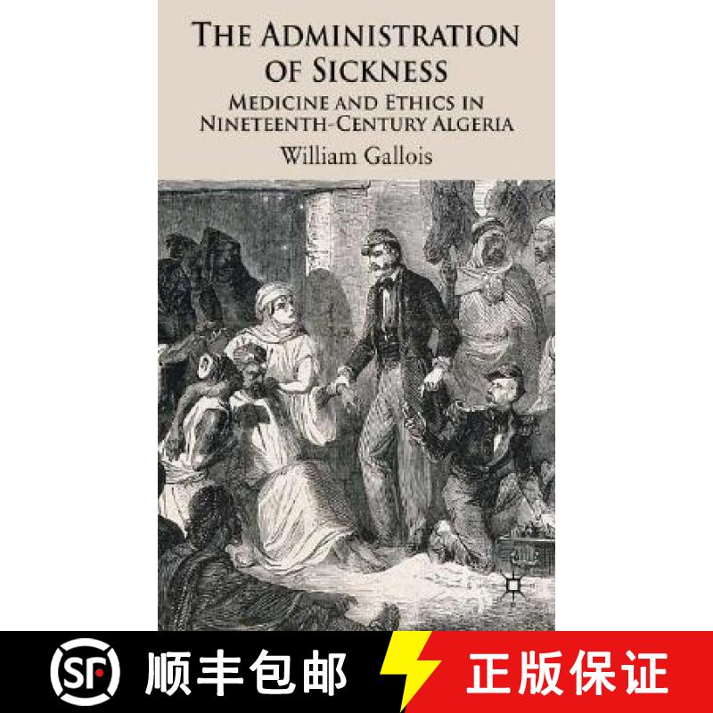 【3-4周达】The Administration of Sickness: Medicine and Ethics in Nineteenth-Century Algeria [9780230500433]