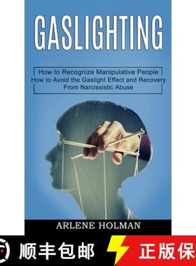 预订 Gaslighting: How to Avoid the Gaslight Effect and Recovery From Narcissistic Abuse (How to Recog... [9781990268687]