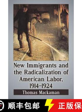 【3-4周达】New Immigrants and the Radicalization of American Labor, 1914-1924: New Laborers in the Na... [9781476662497]