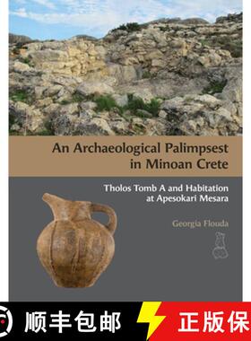 【3-4周达】An N Archaeological Palimpsest in Minoan Crete: Tholos Tomb A and Habitation at Apesokari ... [9781931534352]