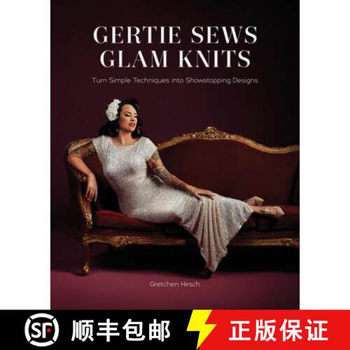 预订 精装 Gertie Sews Glam Knits: Turn Simple Techniques Into Showstopping Designs [9781419769573]