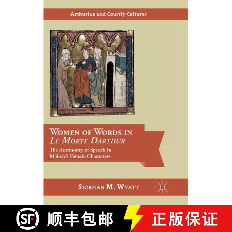 【3-4周达】Women of Words in Le Morte Darthur : The Autonomy of Speech in Malory's Female Characters [9783319817026]