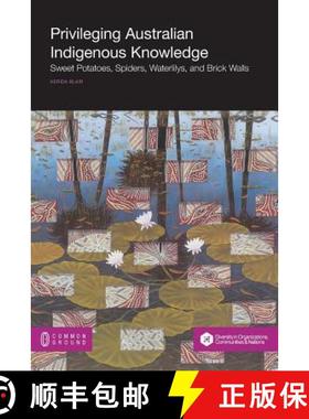预订 Privileging Australian Indigenous Knowledge: Sweet Potatoes, Spiders, Waterlilys, and Brick Walls [9781612298184]