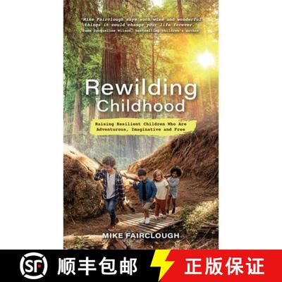 【3-4周达】Rewilding Childhood: Raising Resilient Children Who Are Adventurous, Imaginative and Free [9781788177184]