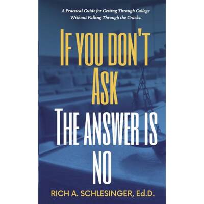 【4周达】If You Don't Ask The Answer Is No: A Practical Guide for Getting Through College Without Fal... [9781999140953]