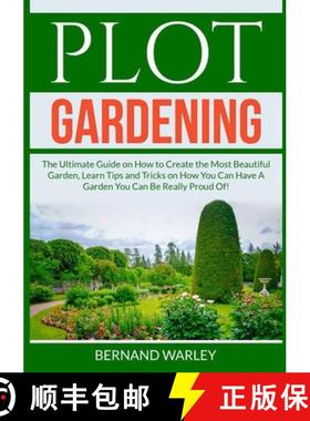 【3-4周达】Plot Gardening: The Ultimate Guide on How to Create the Most Beautiful Garden, Learn Tips ... [9786069836743]