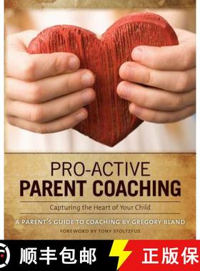 预订 Pro-Active Parent Coaching: Capturing the Heart of Your Child A Parent's Guide to Coaching [9780986927508]