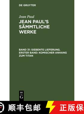 预订 Jean Paul's Sämmtliche Werke, Band 31, Siebente Lieferung. Erster Band: Komischer Anhang zum Titan [9783111199559]