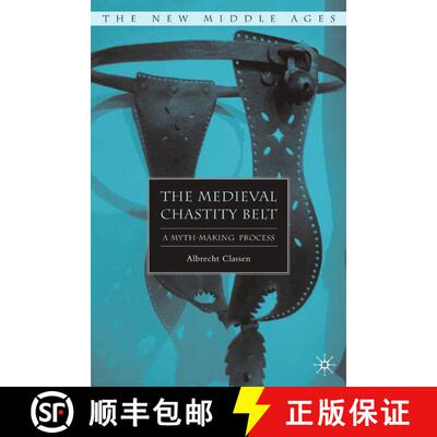 【3-4周达】The Medieval Chastity Belt : A Myth-Making Process [9781349536276]