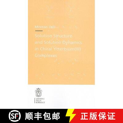 【3-4周达】Solution Structure and Solution Dynamics in Chiral Ytterbium (III) Complexes: - Solution S... [9788876423499]