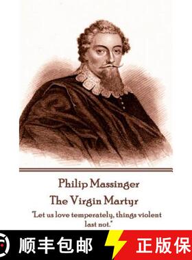 预订 Philip Massinger - The Virgin Martyr: Death hath a thousand doors to let out life: I shall find ... [9781787373006]