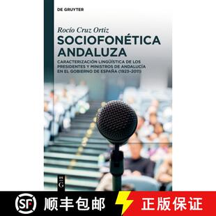 【3-4周达】Sociofonética Andaluza: Caracterización Lingüística de Los Presidentes Y Ministros de ... [9783110792669]