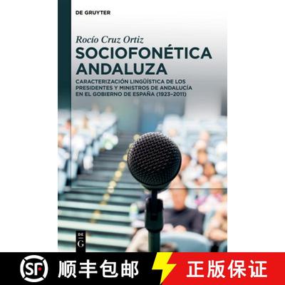 【3-4周达】Sociofonética Andaluza: Caracterización Lingüística de Los Presidentes Y Ministros de ... [9783110792669]